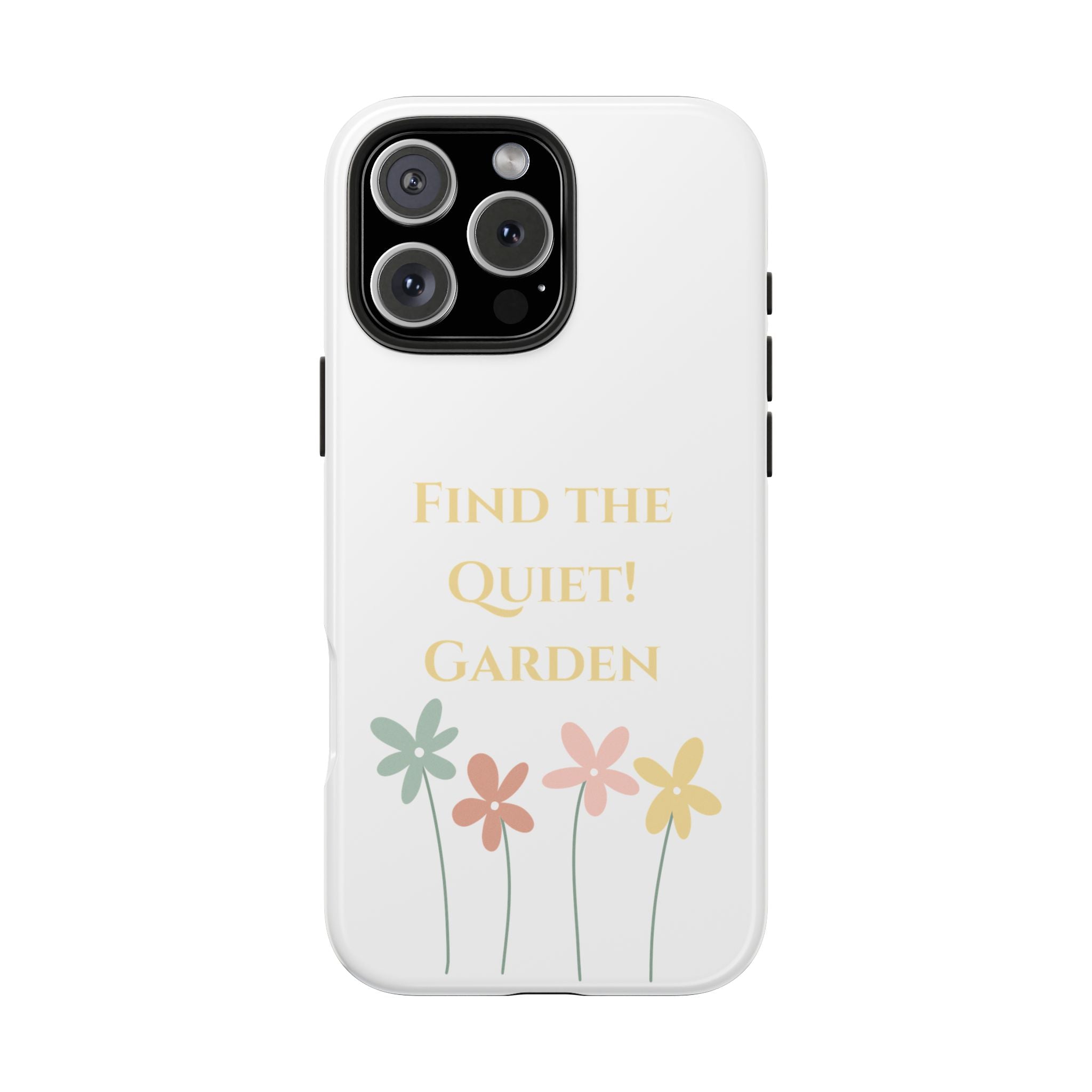 Phone case with flowers and text 'Find the Quiet! Garden' on a white background