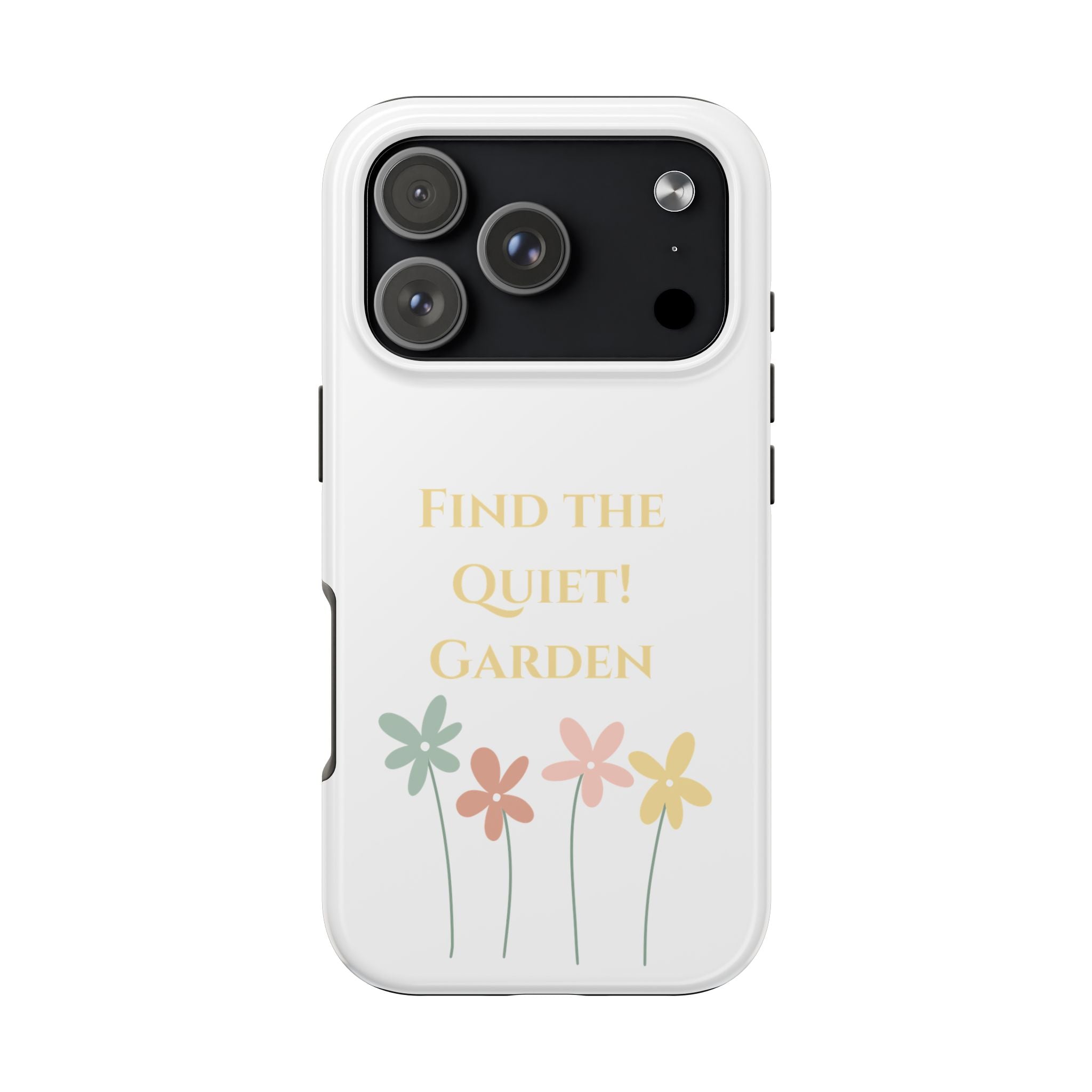 Phone case with flowers and text 'Find the Quiet Garden' on a white background