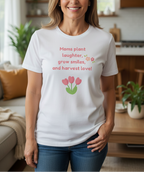 Moms Plant Laughter, Grow Smiles &amp; Harvest Love T-Shirt