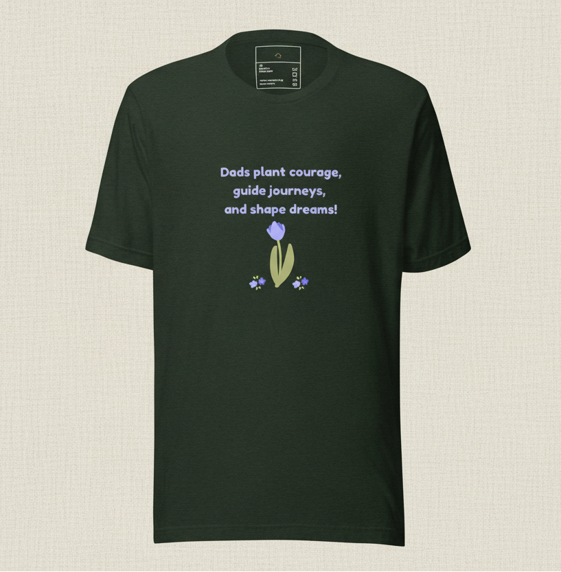 Dads Plant Courage, Guide Journeys &amp; Shape Dreams T-Shirt